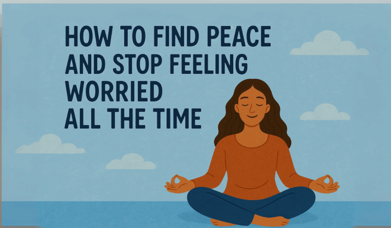 Find peace and stop feeling worried all time
