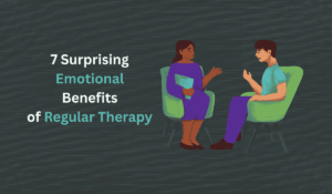 7 Surprising Emotional Benefits of Regular Therapy